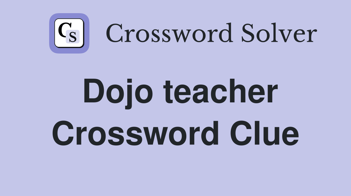 Dojo teacher Crossword Clue Answers Crossword Solver